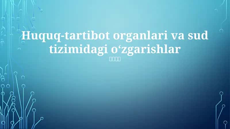 Huquq-tartibot organlari va sud tizimidagi o‘zgarishlar