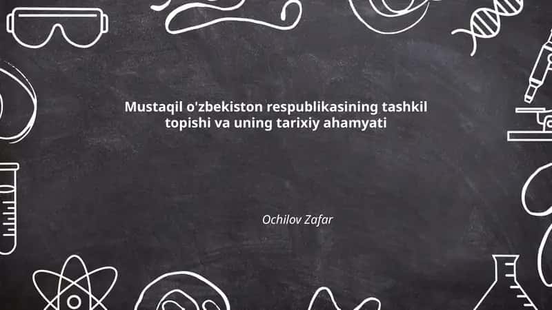 Mustaqil o'zbekiston respublikasining tashkil topishi va uning tarixiy ahamyati
