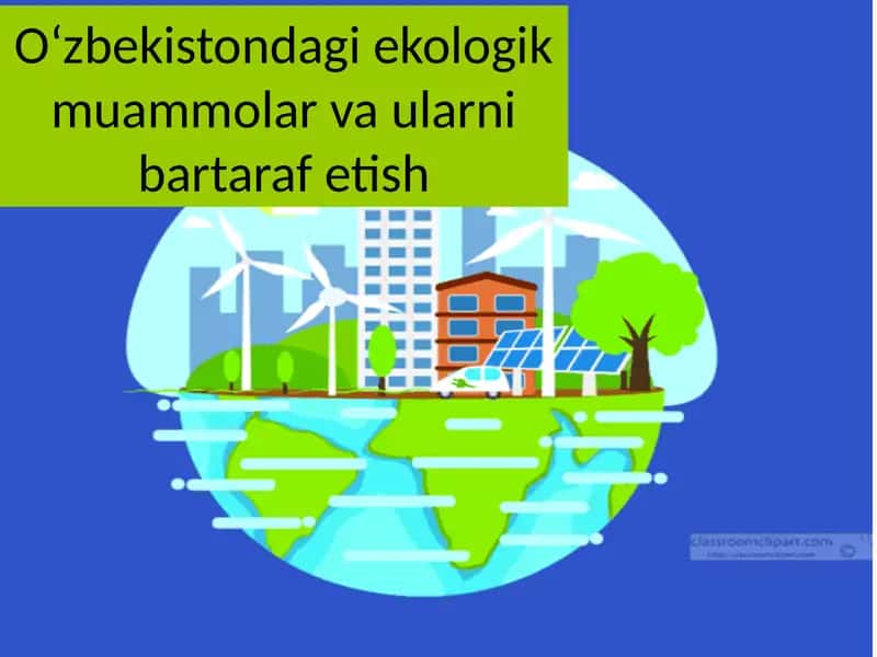 Oʻzbekistondagi ekologik muammolar va ularni bartaraf etish