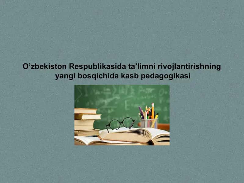 O’zbekiston Respublikasida ta’limni rivojlantirishning yangi bosqichida kasb pedagogikasi