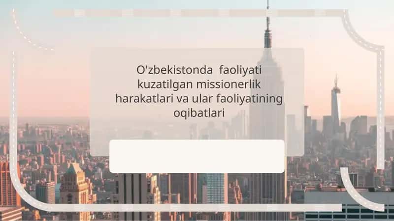 O'zbekistonda faoliyati kuzatilgan missionerlik harakatlari va ular faoliyatining oqibatlari