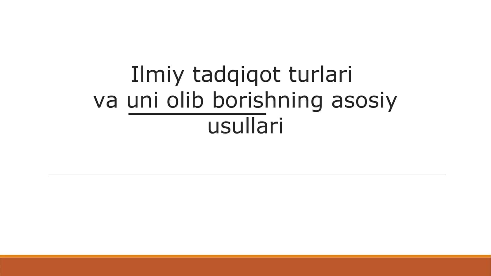 Ilmiy tadqiqot turlari va uni olib borishning asosiy usullari