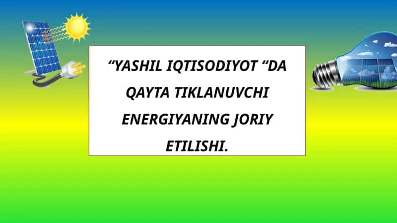YASHIL IQTISODIYOT “DA QAYTA TIKLANUVCHI ENERGIYANING JORIY ETILISHI.