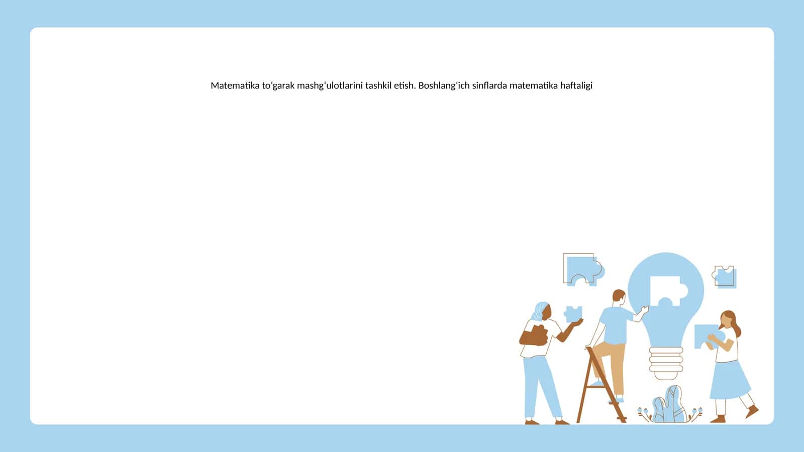 Matematika to‘garak mashg‘ulotlarini tashkil etish. Boshlang‘ich sinflarda matematika haftaligi