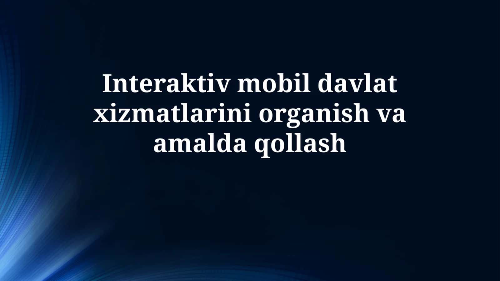 Interaktiv mobil davlat xizmatlarini organish vaamaldaqollash