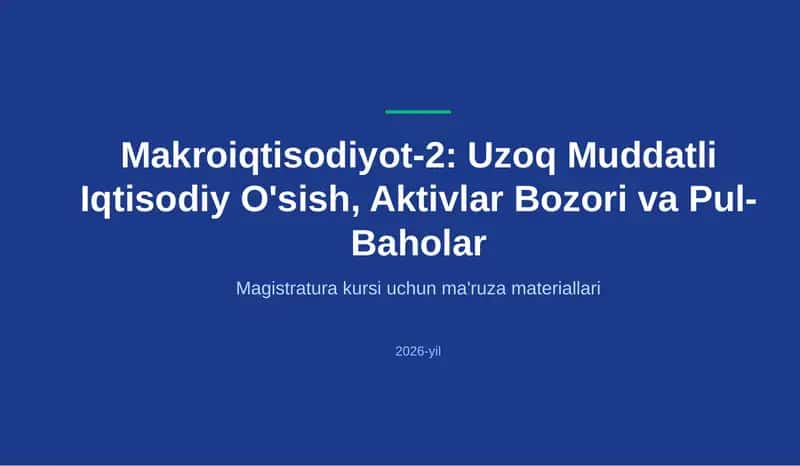 Makroiqtisodiyot-2: Uzoq Muddatli Iqtisodiy O'sish, Aktivlar Bozori va Pul-Baholar