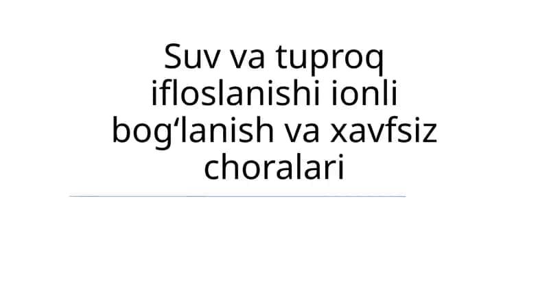 Suv va tuproq ifloslanishi ionli bogʻlanish va xavfsiz choralari