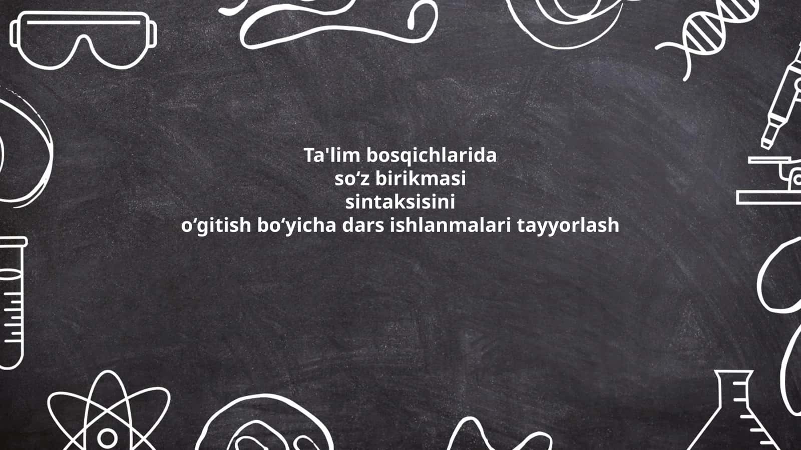 Ta'lim bosqichlarida so‘z birikmasi sintaksisini o‘gitish bo‘yicha dars ishlanmalari tayyorlash