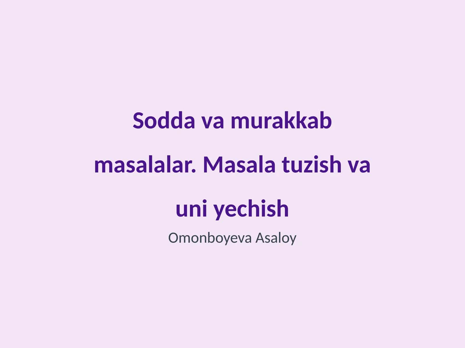Sodda va murakkab masalalar. Masala tuzish va uni yechish