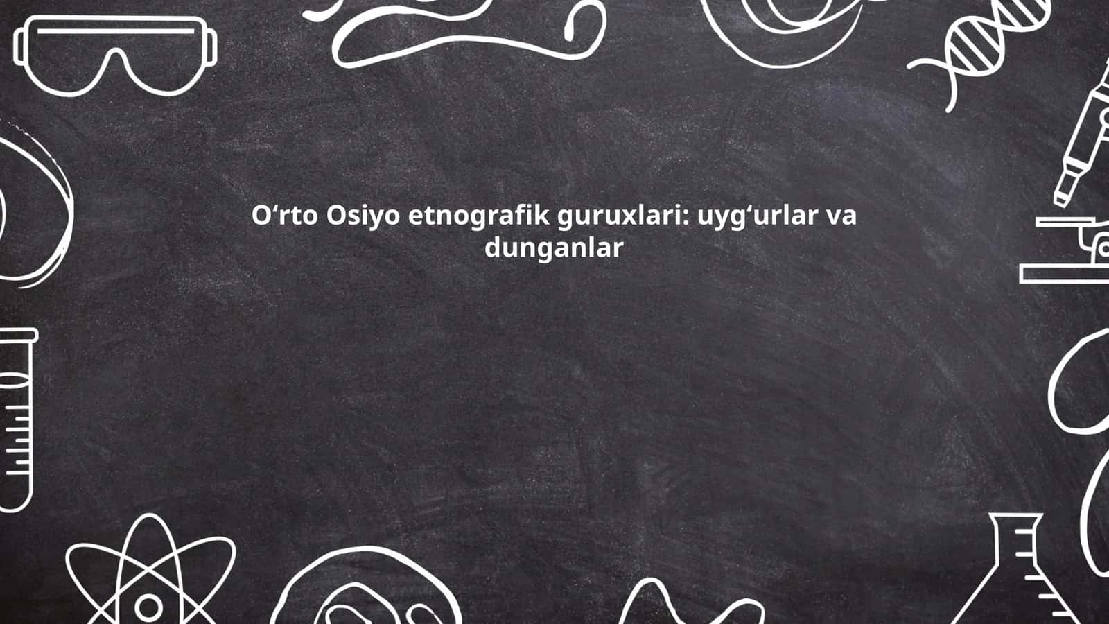 Oʻrto Osiyo etnografik guruxlari: uygʻurlar va dunganlar