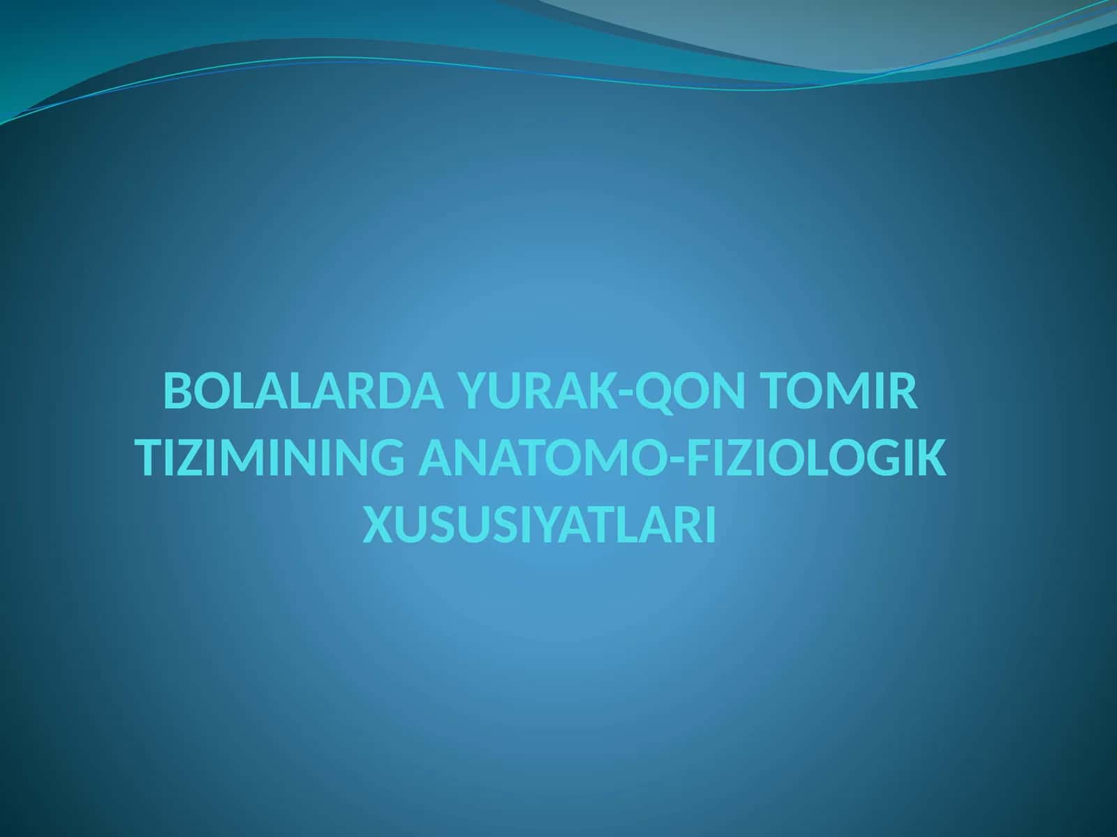 BOLALARDA YURAK-QON TOMIR TIZIMINING ANATOMO-FIZIOLOGIK XUSUSIYATLARI