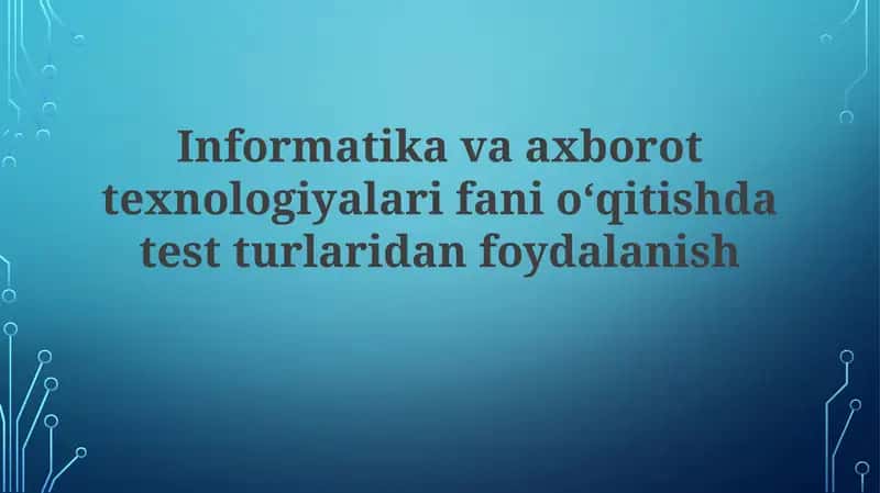 Informatika va axborot texnologiyalari fanio‘qitishda test turlari
