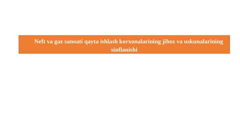 Neft va gaz sanoati qayta ishlash korxonalarining jihoz va uskunalarining sinflanishi