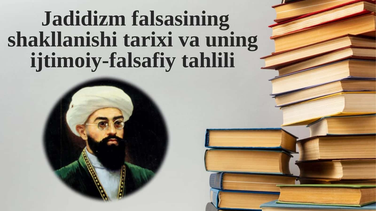 Jadidizm falsasining shakllanishi tarixi va uning ijtimoiy-falsafiy tahlili.