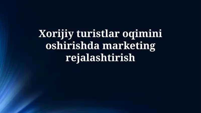 Xorijiy turistlar oqimini oshirishda marketingrejalashtirish