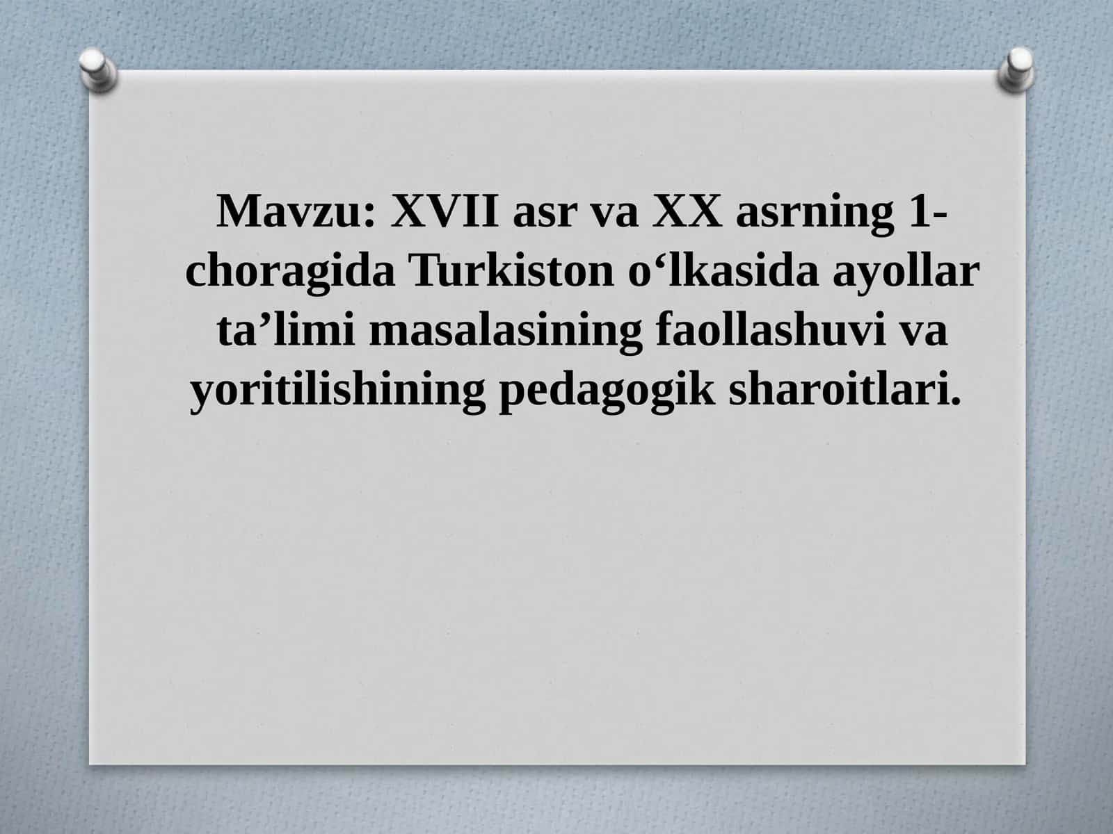 XVII asr va XX asrning 1-choragida Turkiston o‘lkasida ayollar ta’limi masalasining faollashuvi va yoritilishining pedagogik sharoitlari