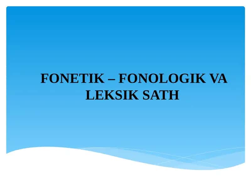 FONETIK–FONOLOGIK VA LEKSIK SATH