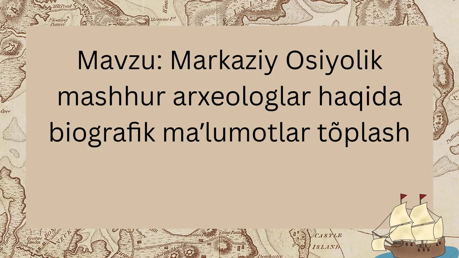 Markaziy Osiyolik mashhur arxeologlar haqida biografik maʼlumotlar tõplash