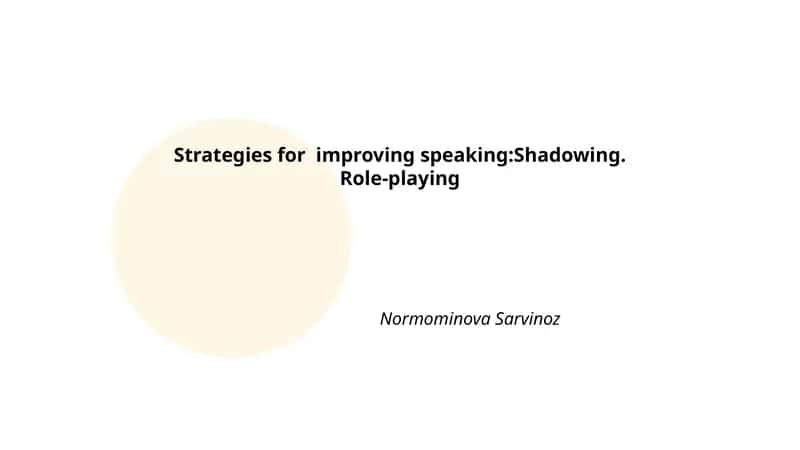 Strategies for improving speaking:Shadowing. Role-playing