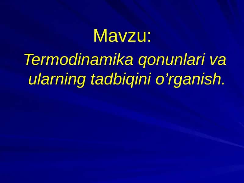 Termodinamika qonunlari va ularning tadbiqini o’rganish.