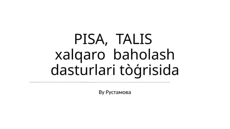 PISA, TALIS xalqaro baholash dasturlari tòģrisida