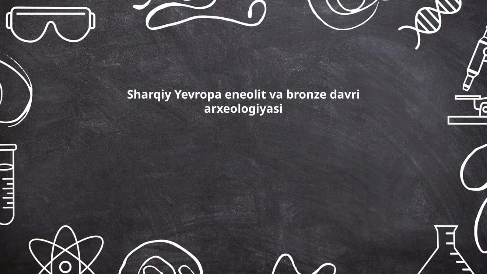 Sharqiy Yevropa eneolit va bronze davri arxeologiyasi