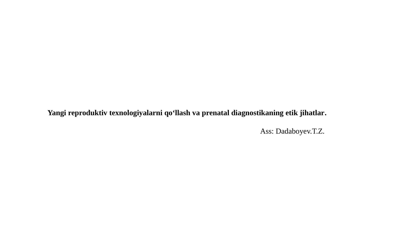 Yangi reproduktiv texnologiyalarni qoʻllash va prenatal diagnostikaning etik jihatlar