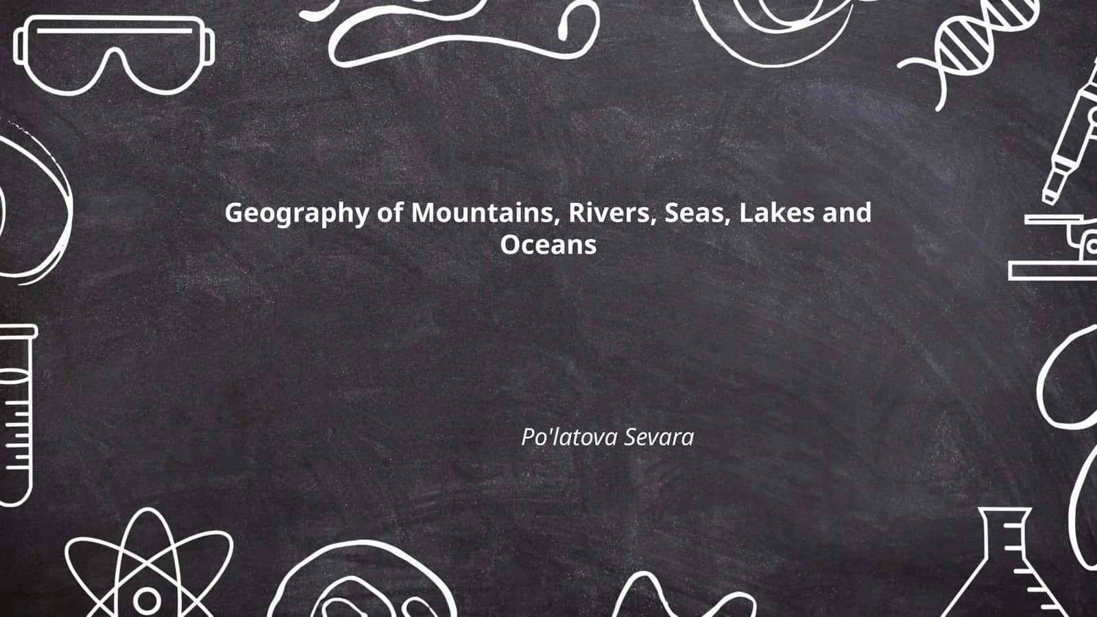 Geography of Mountains, Rivers, Seas, Lakes and Oceans