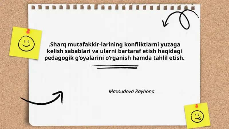 Sharq mutafakkir-larining konfliktlarni yuzaga kelish sabablari va ularni bartaraf etish haqidagi pedagogik g‘oyalarini o‘rganish hamda tahlil etish