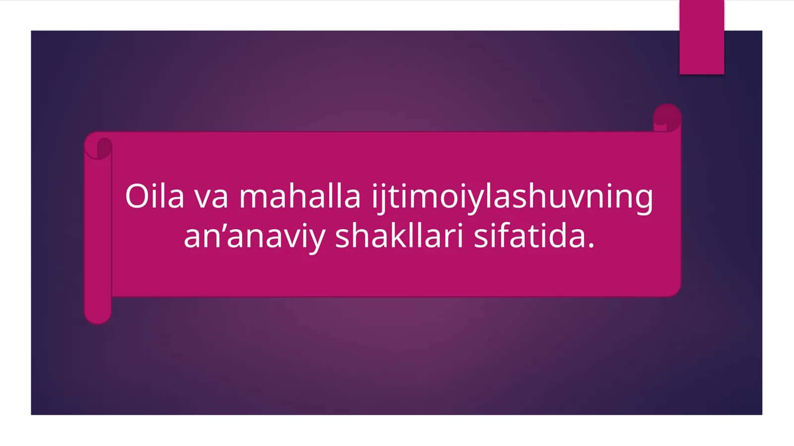 Oila va mahalla ijtimoiylashuvning an’anaviy shakllari sifatida.