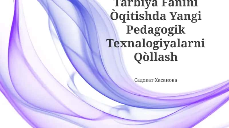 Tarbiya Fanini Òqitishda Yangi Pedagogik Texnalogiyalarni Qòllash
