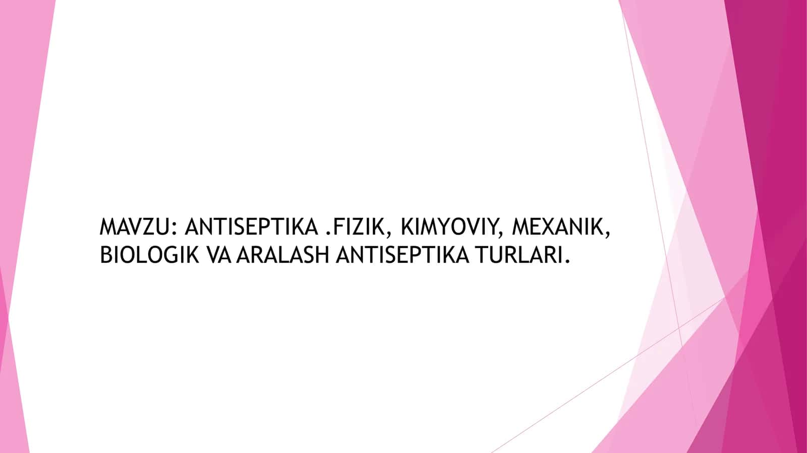 ANTISEPTIKA.FIZIK, KIMYOVIY, MEXANIK, BIOLOGIK VA ARALASH ANTISEPTIKA TURLARI