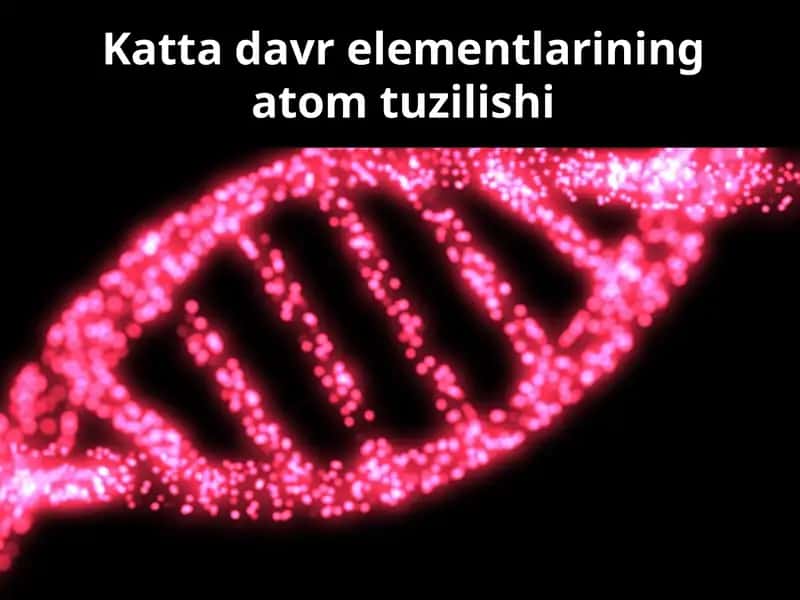 Kattadavrelementlarining atom tuzilishi