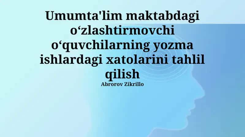Umumta'lim maktabdagi oʻzlashtirmovchi oʻquvchilarning yozma ishlardagi xatolarini tahlil qilish