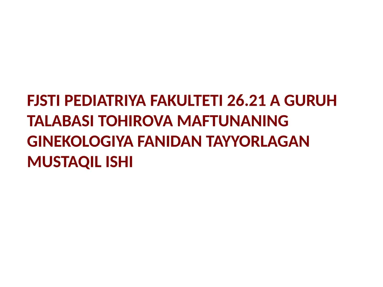 TOHIROVA MAFTUNANING GINEKOLOGIYA FANIDAN TAYYORLAGAN MUSTAQIL ISHI
