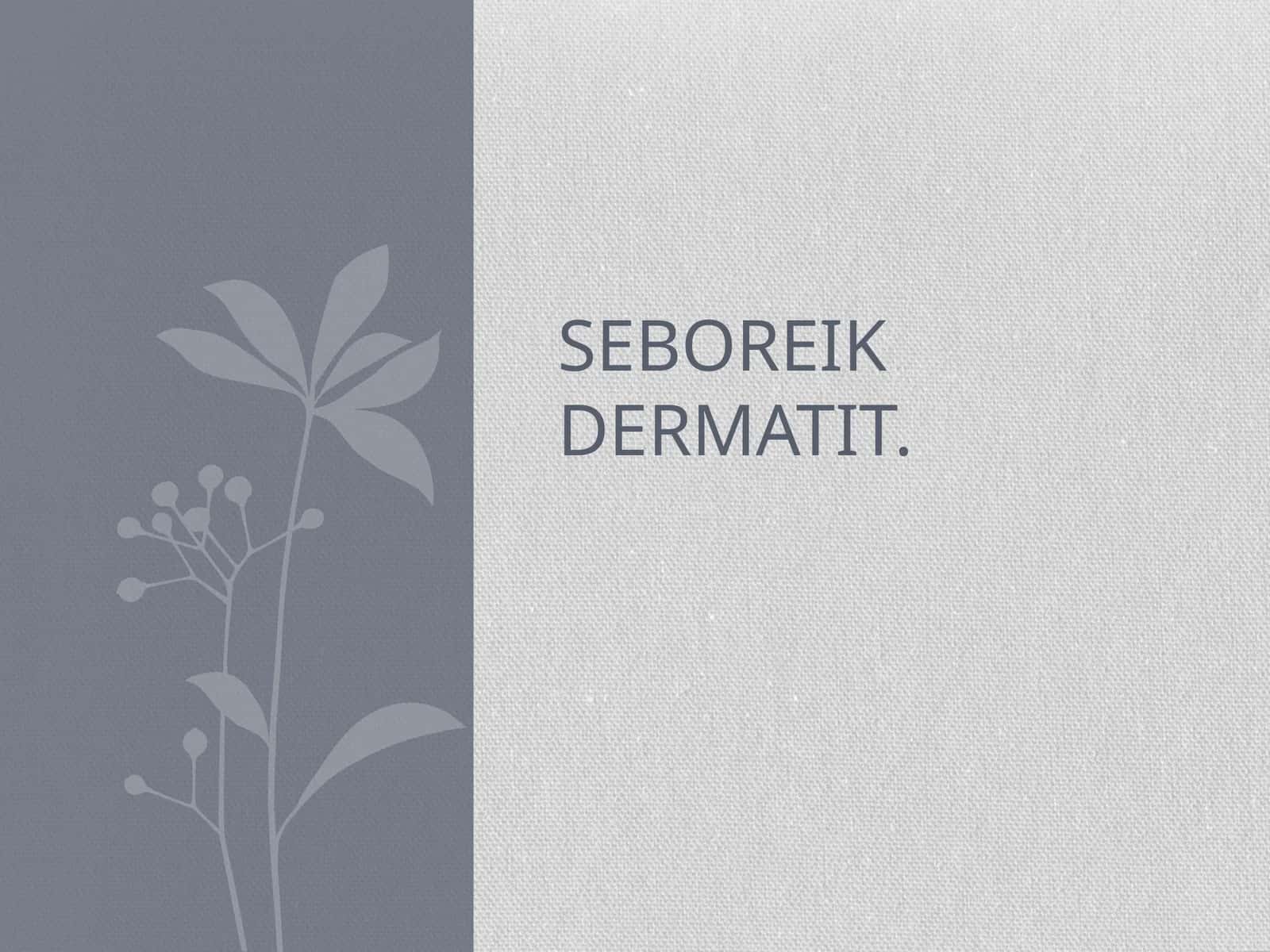 Seboriya va seboreik dermatit (SD)