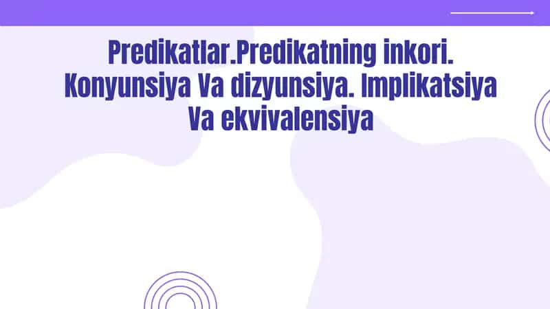 Predikatlar.Predikatning inkori. Konyunsiya va dizyunsiya. Implikatsiya va ekvivalensiya