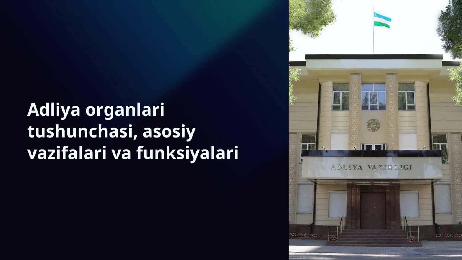 Adliya organlari tushunchasi, asosiy vazifalari va funksiyalari