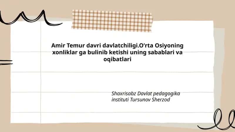 Amir Temur davri davlatchiligi.Oʻrta Osiyoning xonliklar ga bulinib ketishi uning sabablari va oqibatlari