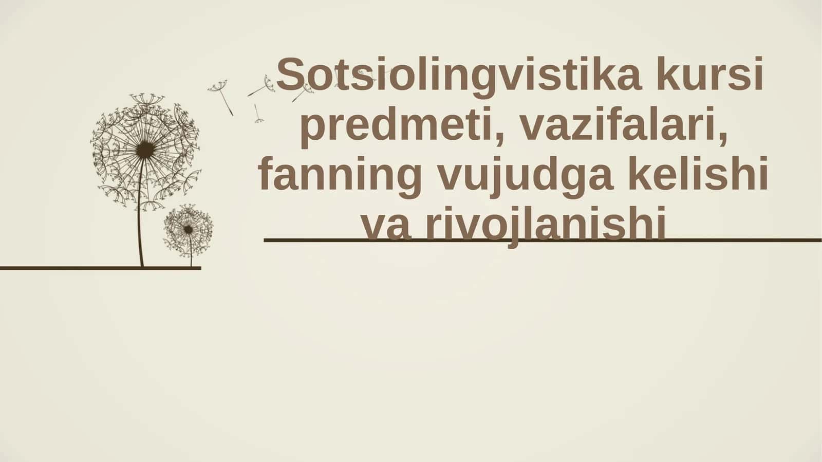 Sotsiolingvistika kursi predmeti,vazifalari,fanning vujudga kelishi va rivojlanishi
