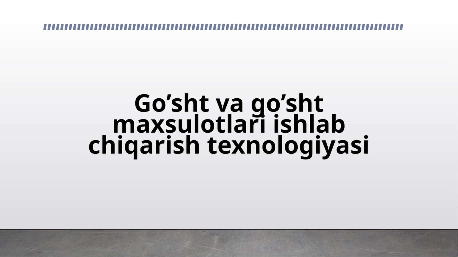 Go’sht va go’sht maxsulotlari ishlab chiqarish texnologiyasi