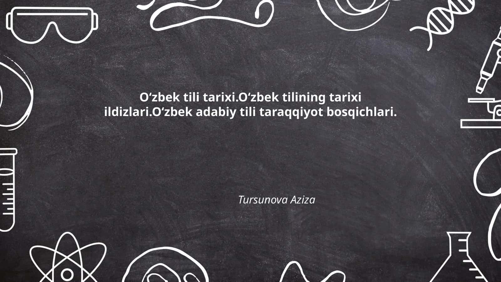 O‘zbek tili tarixi. O‘zbek tilining tarixi ildizlari. O‘zbek adabiy tili taraqqiyot bosqichlari