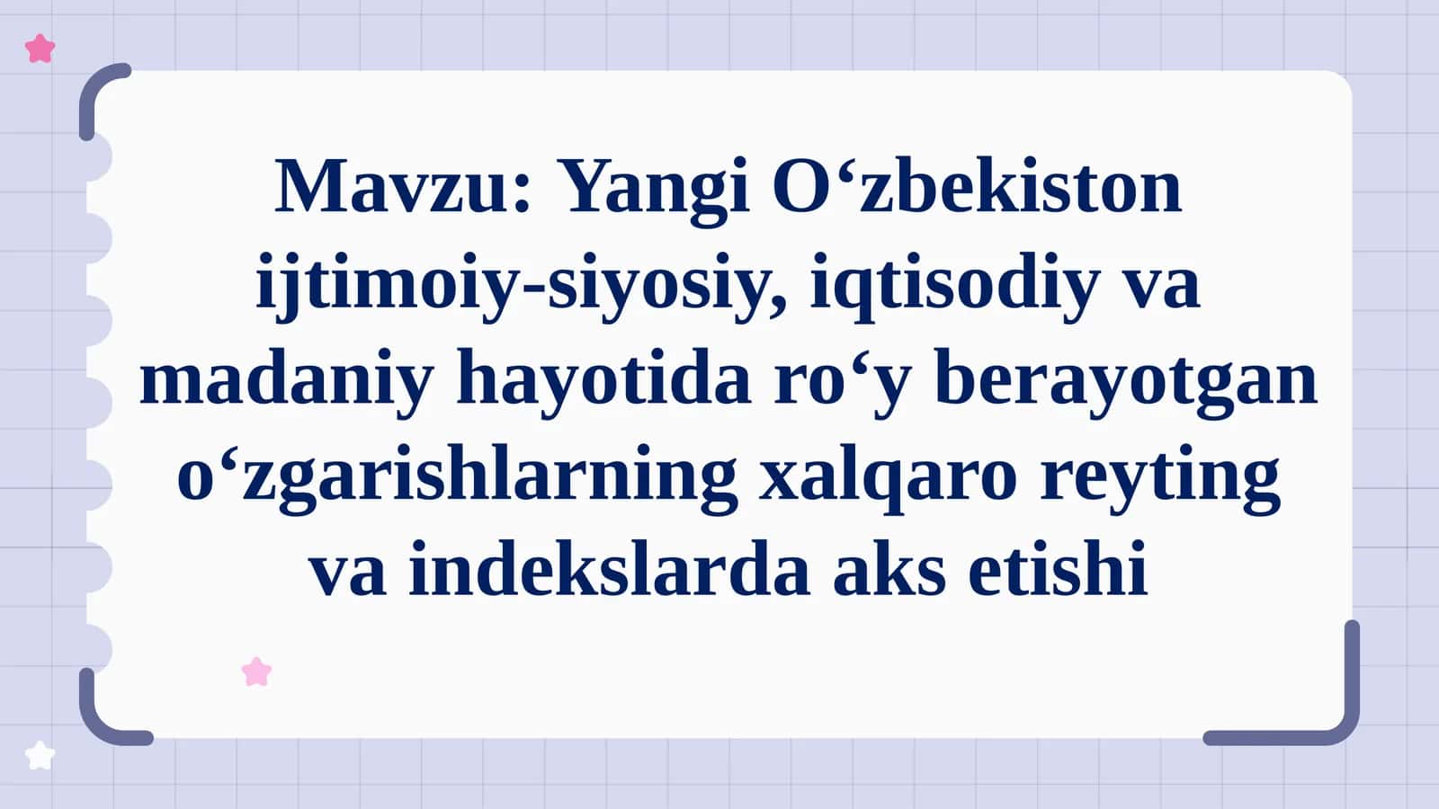 Yangi O‘zbekiston ijtimoiy-siyosiy, iqtisodiy va madaniy hayotidagi oʻzgarishlarning xalqaro reyting va indekslarda aks etishi