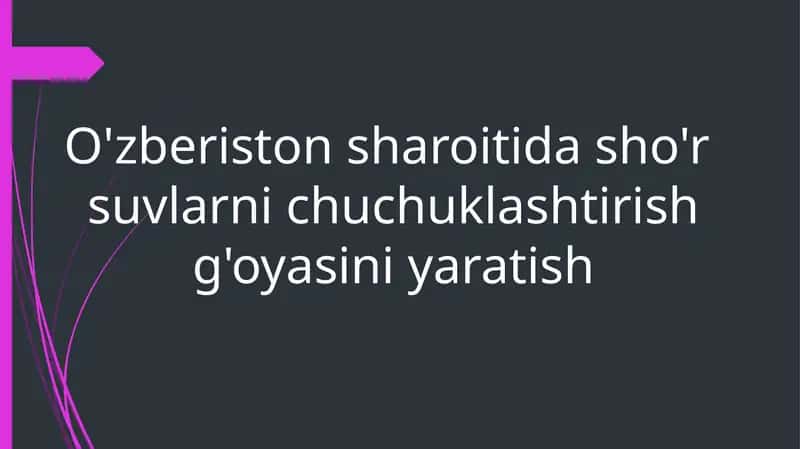 O'zberistonsharoitidasho'r suvlarni chuchuklashtirish g'oyasi