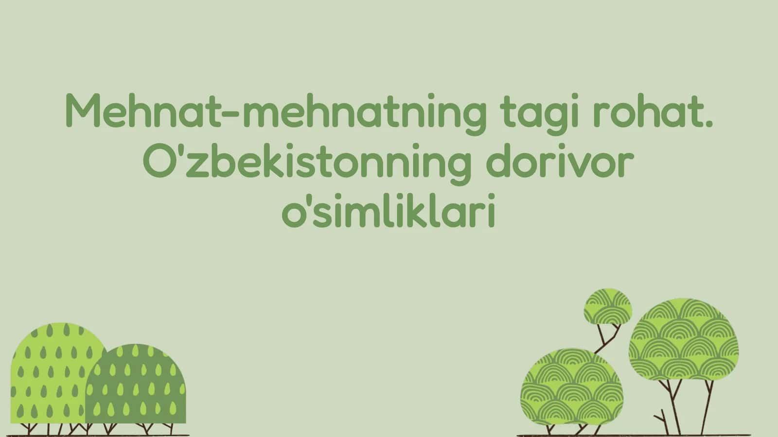 Mehnat-mehnatning tagi rohat. O'zbekistonning dorivor o'simliklari
