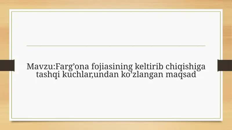 Farg’ona fojiasining keltirib chiqishiga tashqi kuchlar,undan ko’zlangan maqsad