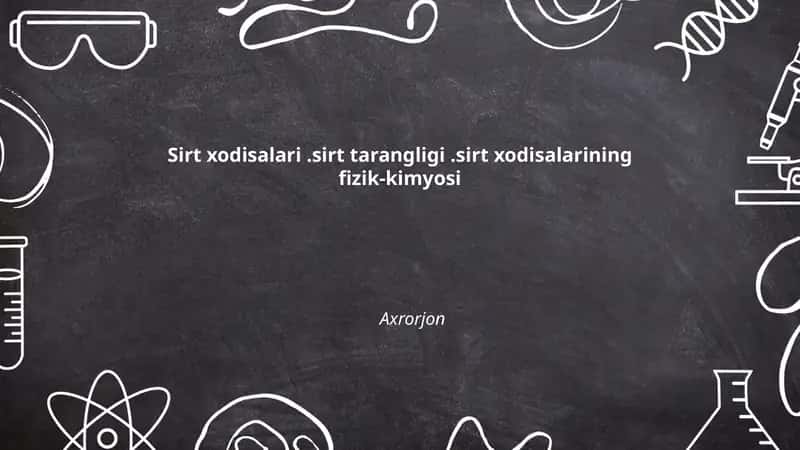 Sirt xodisalari.sirt tarangligi.sirt xodisalarining fizik-kimyosi