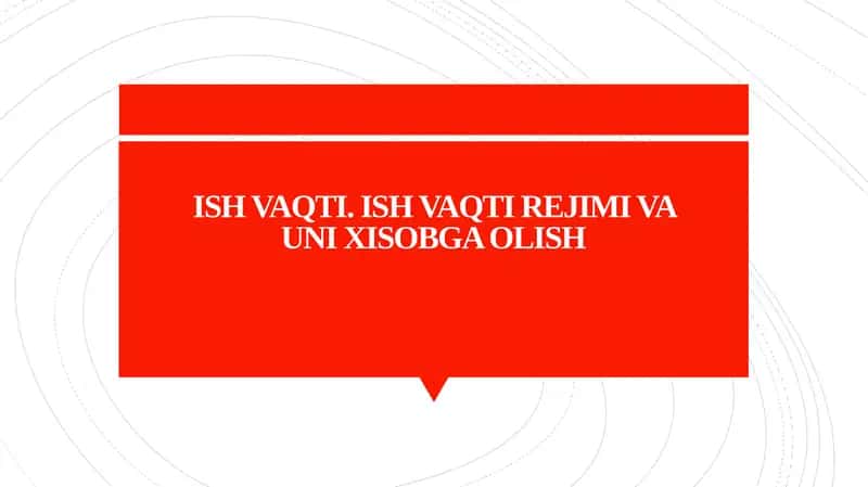 ISH VAQTI. ISH VAQTI REJIMI VA UNI XISOBGA OLISH