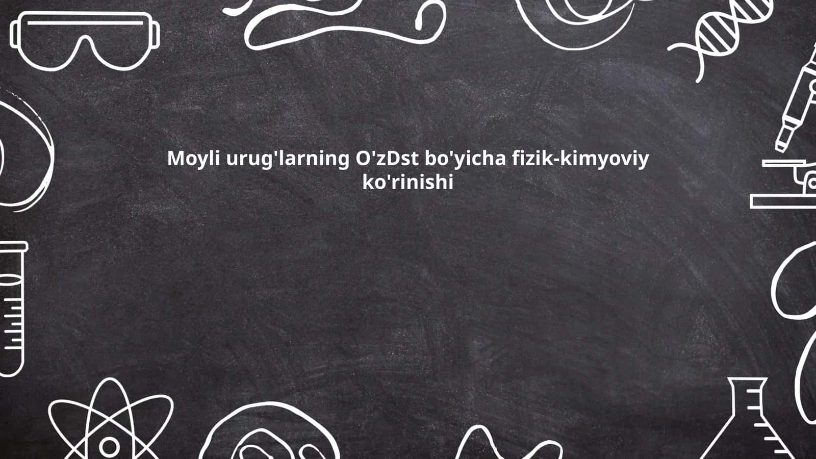 Moyli urug'larning O'zDst bo'yicha fizik-kimyoviy ko'rinishi