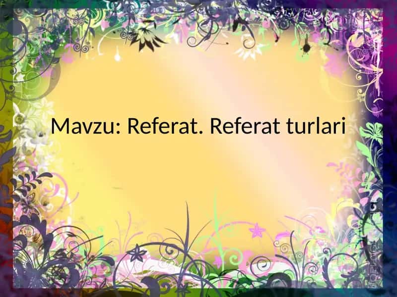 Mavzu:Referat.Referatturlari